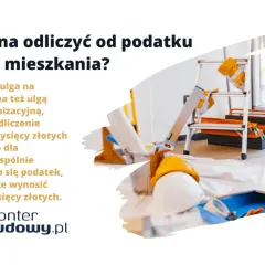 Ulga na remont mieszkania w 2023 roku pozwala odliczyć do 53 tys. zł od podatku, a dla małżeństw nawet 106 tys. zł.